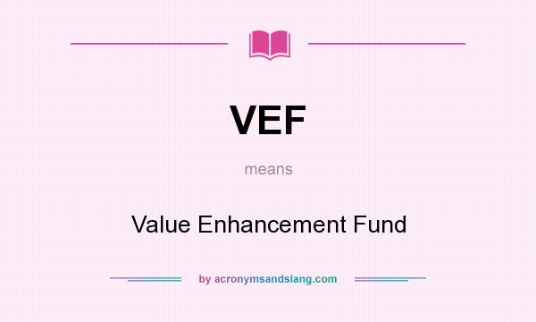 What does VEF mean? It stands for Value Enhancement Fund