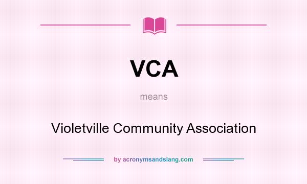 What does VCA mean? It stands for Violetville Community Association