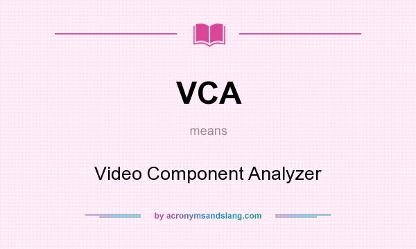 What does VCA mean? It stands for Video Component Analyzer