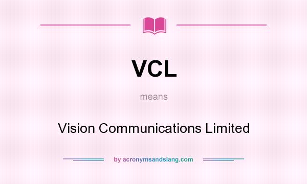 What does VCL mean? It stands for Vision Communications Limited