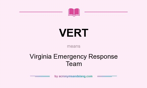What does VERT mean? It stands for Virginia Emergency Response Team