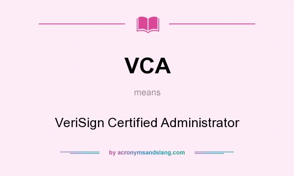 What does VCA mean? It stands for VeriSign Certified Administrator