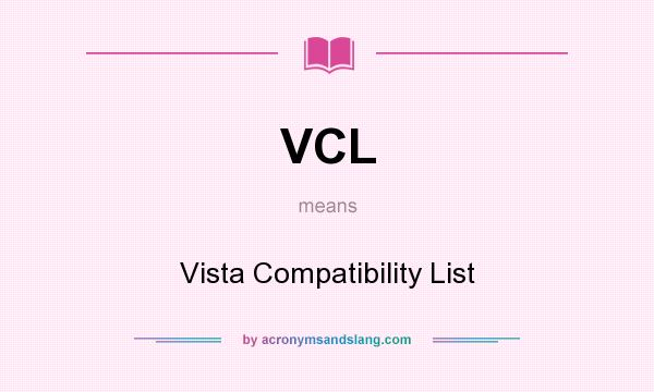 What does VCL mean? It stands for Vista Compatibility List