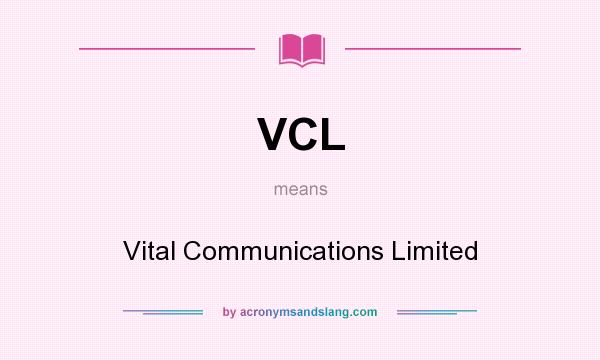 What does VCL mean? It stands for Vital Communications Limited