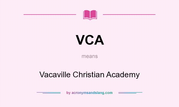 What does VCA mean? It stands for Vacaville Christian Academy