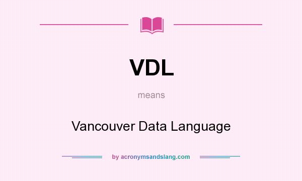 What does VDL mean? It stands for Vancouver Data Language