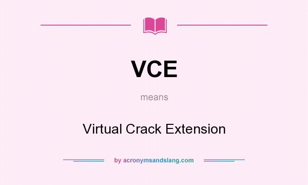 What does VCE mean? It stands for Virtual Crack Extension