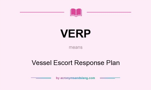 What does VERP mean? It stands for Vessel Escort Response Plan