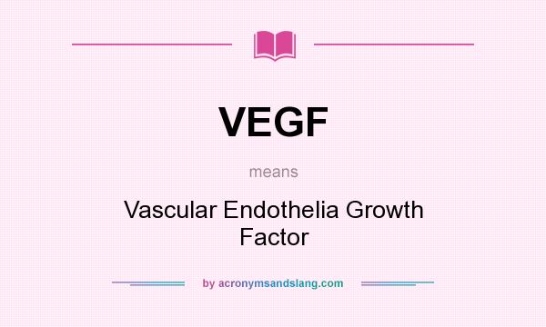 What does VEGF mean? It stands for Vascular Endothelia Growth Factor