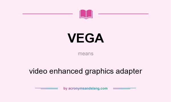 What does VEGA mean? It stands for video enhanced graphics adapter