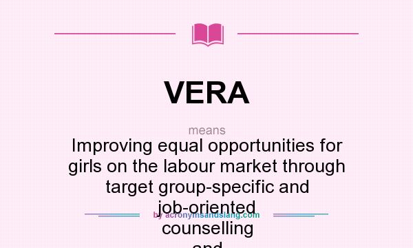 What does VERA mean? It stands for Improving equal opportunities for girls on the labour market through target group-specific and job-oriented counselling and training in Europe