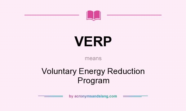What does VERP mean? It stands for Voluntary Energy Reduction Program