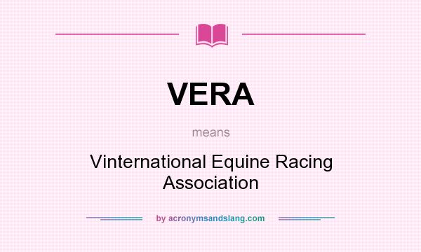 What does VERA mean? It stands for Vinternational Equine Racing Association