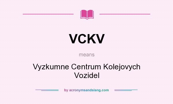 What does VCKV mean? It stands for Vyzkumne Centrum Kolejovych Vozidel