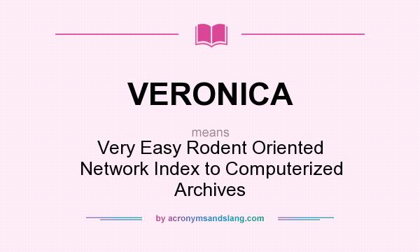 What does VERONICA mean? It stands for Very Easy Rodent Oriented Network Index to Computerized Archives