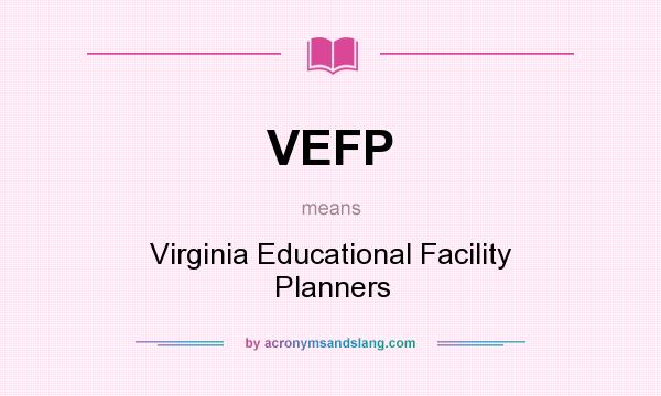 What does VEFP mean? It stands for Virginia Educational Facility Planners