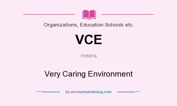 What does VCE mean? It stands for Very Caring Environment