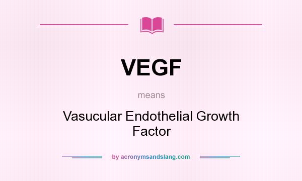 What does VEGF mean? It stands for Vasucular Endothelial Growth Factor