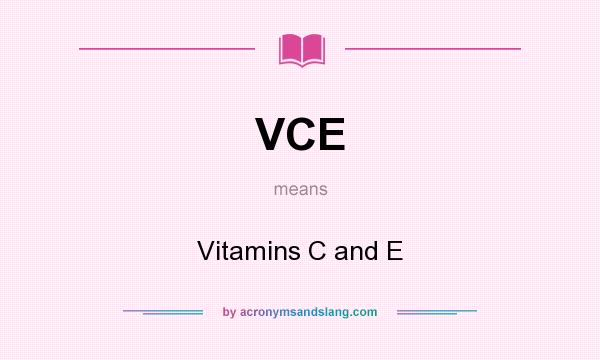 What does VCE mean? It stands for Vitamins C and E