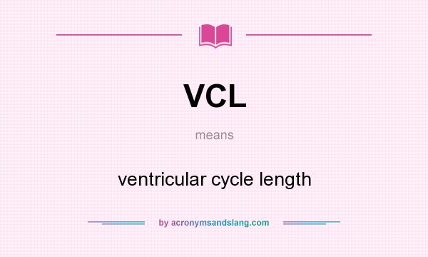 What does VCL mean? It stands for ventricular cycle length