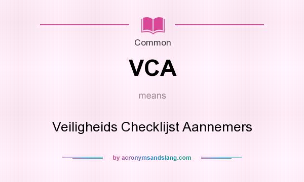 What does VCA mean? It stands for Veiligheids Checklijst Aannemers