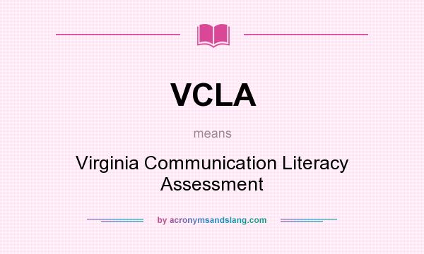 What does VCLA mean? It stands for Virginia Communication Literacy Assessment