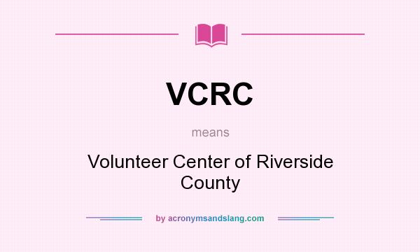 What does VCRC mean? It stands for Volunteer Center of Riverside County