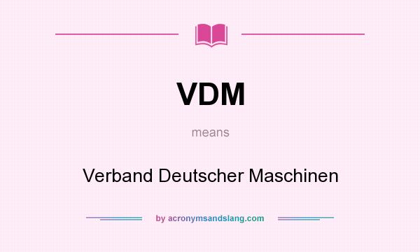 What does VDM mean? It stands for Verband Deutscher Maschinen