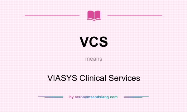 What does VCS mean? It stands for VIASYS Clinical Services