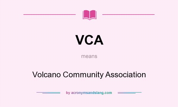 What does VCA mean? It stands for Volcano Community Association