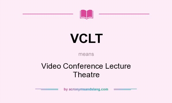 What does VCLT mean? It stands for Video Conference Lecture Theatre