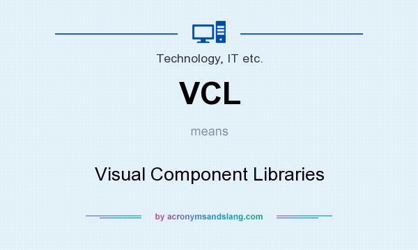 What does VCL mean? It stands for Visual Component Libraries