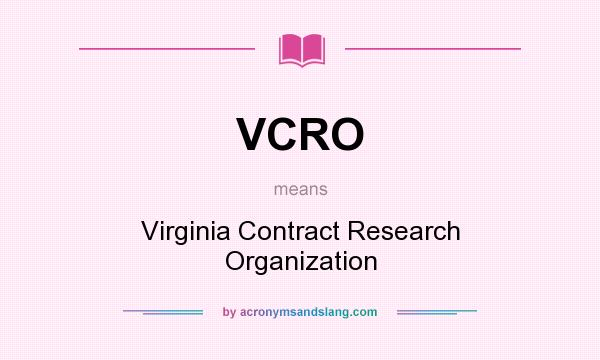 What does VCRO mean? It stands for Virginia Contract Research Organization