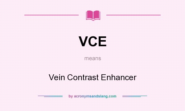 What does VCE mean? It stands for Vein Contrast Enhancer