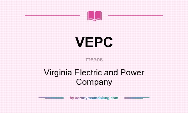 What does VEPC mean? It stands for Virginia Electric and Power Company