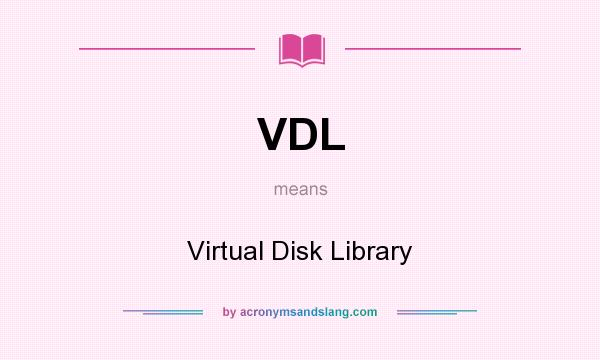 What does VDL mean? It stands for Virtual Disk Library