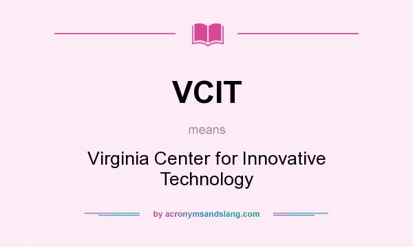 What does VCIT mean? It stands for Virginia Center for Innovative Technology