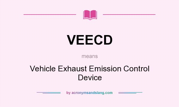 What does VEECD mean? It stands for Vehicle Exhaust Emission Control Device