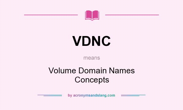 What does VDNC mean? It stands for Volume Domain Names Concepts
