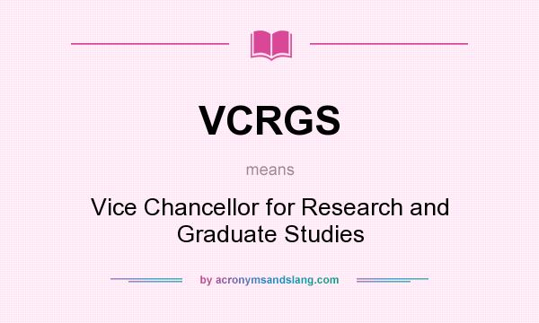 What does VCRGS mean? It stands for Vice Chancellor for Research and Graduate Studies