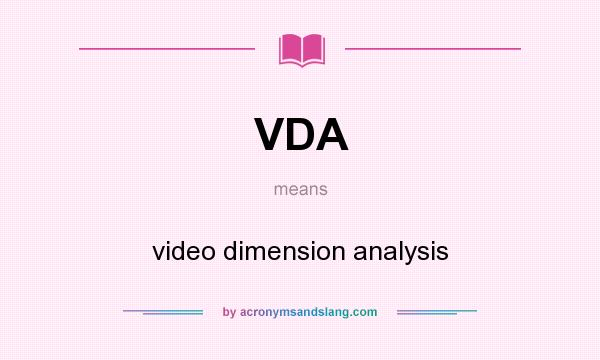 What does VDA mean? It stands for video dimension analysis