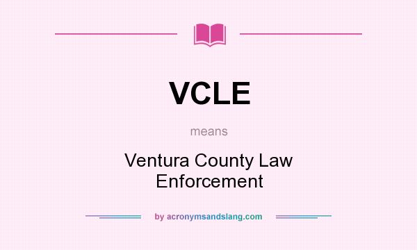 What does VCLE mean? It stands for Ventura County Law Enforcement