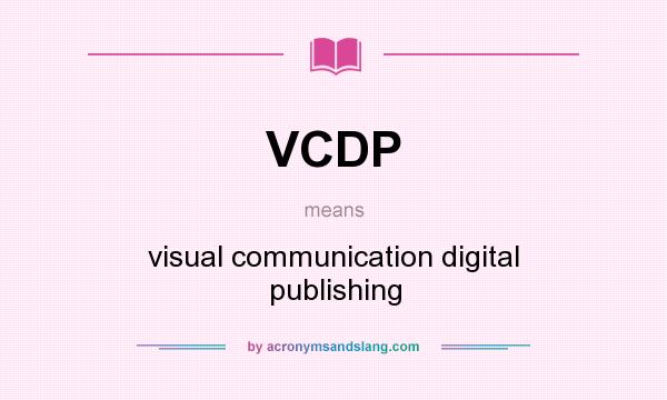 What does VCDP mean? It stands for visual communication digital publishing