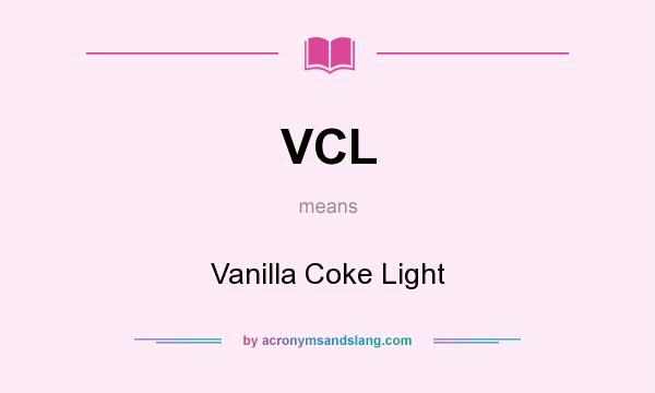 What does VCL mean? It stands for Vanilla Coke Light