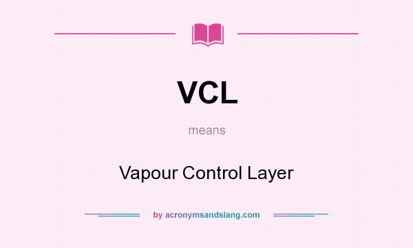 What does VCL mean? It stands for Vapour Control Layer