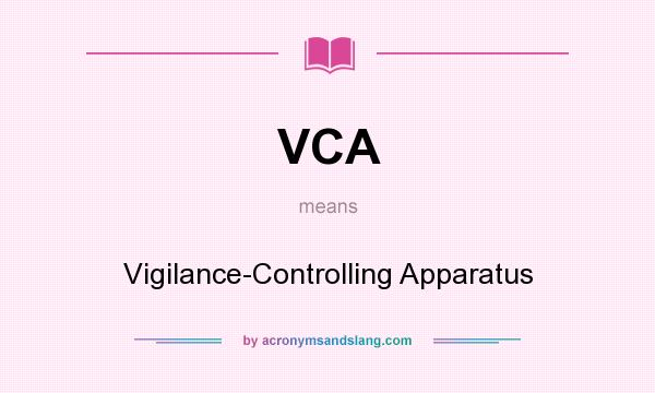 What does VCA mean? It stands for Vigilance-Controlling Apparatus