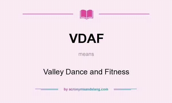 What does VDAF mean? It stands for Valley Dance and Fitness