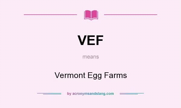 What does VEF mean? It stands for Vermont Egg Farms