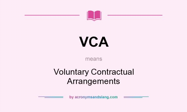 What does VCA mean? It stands for Voluntary Contractual Arrangements