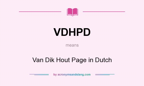 What does VDHPD mean? It stands for Van Dik Hout Page in Dutch
